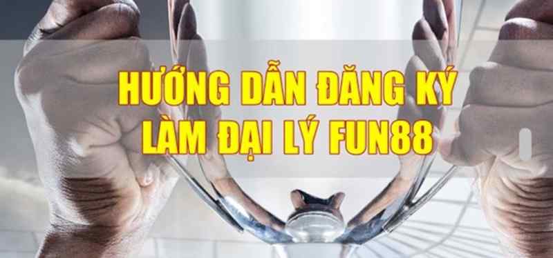 Hướng dẫn thành viên mới đăng ký làm đại lý tại nhà cái Fun88